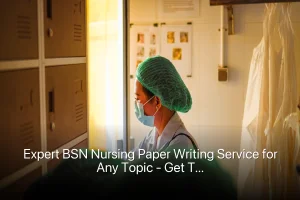 Expert BSN Nursing Paper Writing Service for Any Topic - Get Top Grades
