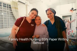 Family Health Nursing BSN Paper Writing Service