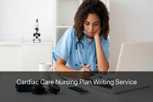 Cardiac Care Nursing Plan Writing Service